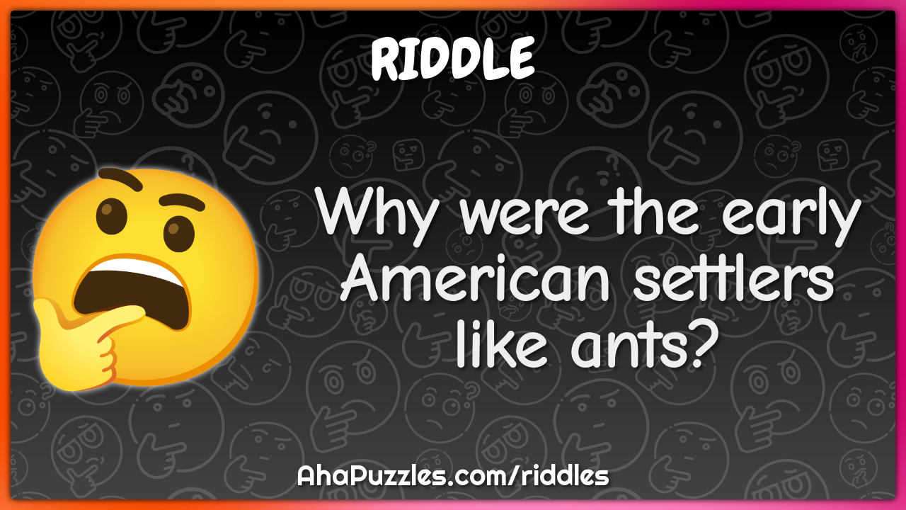 Why were the early American settlers like ants?