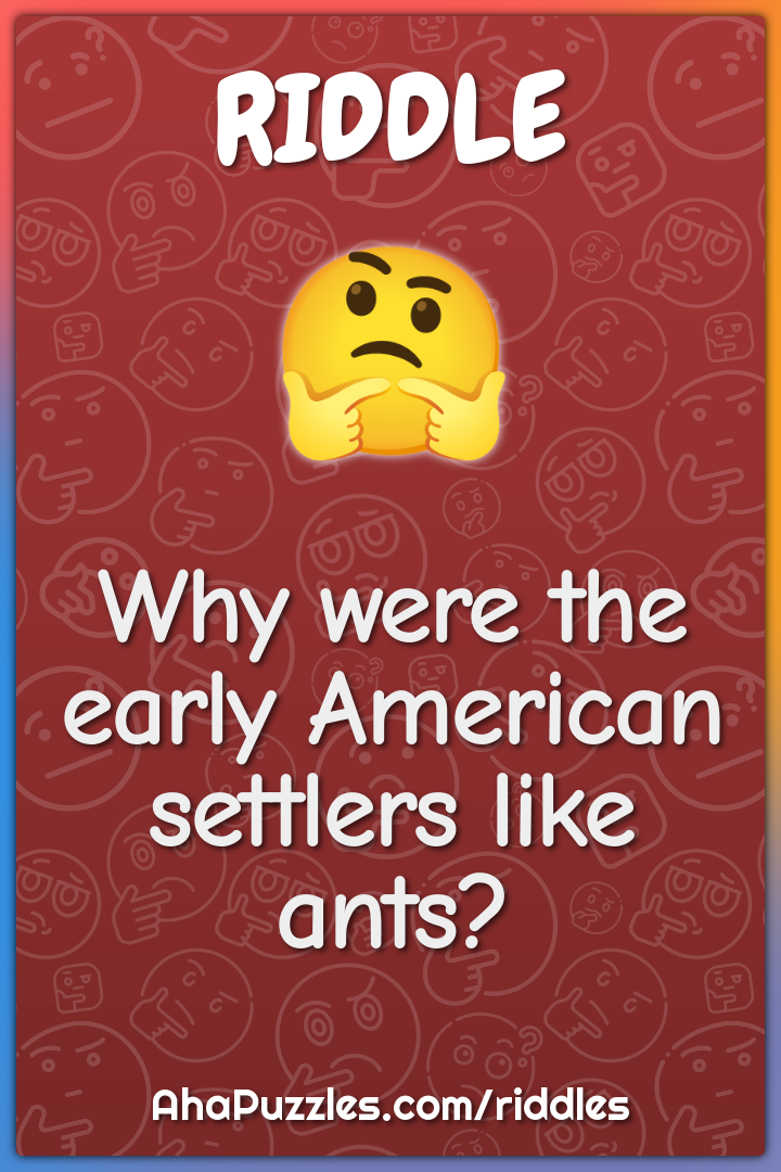 Why were the early American settlers like ants?