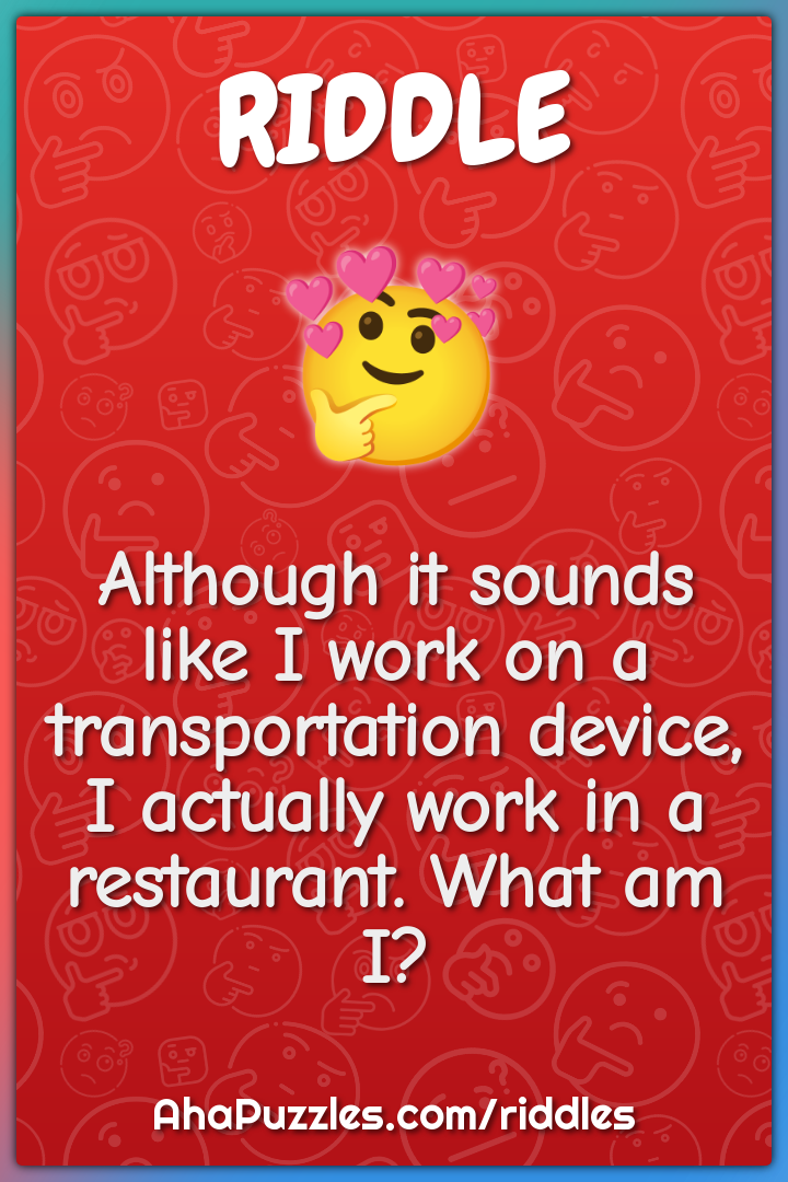 Although it sounds like I work on a transportation device, I actually...