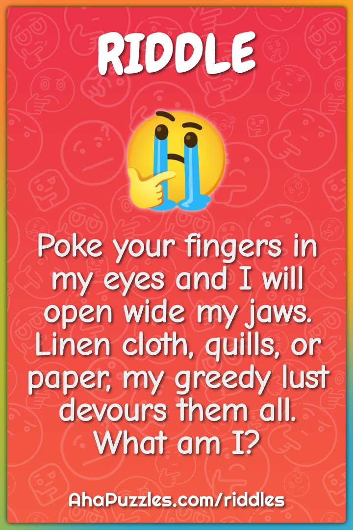 Poke your fingers in my eyes and I will open wide my jaws. Linen...
