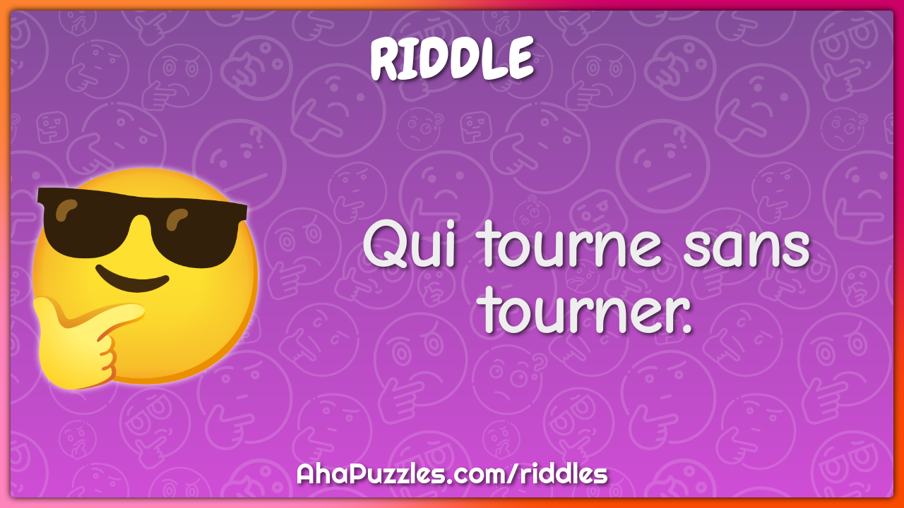 Qui tourne sans tourner.