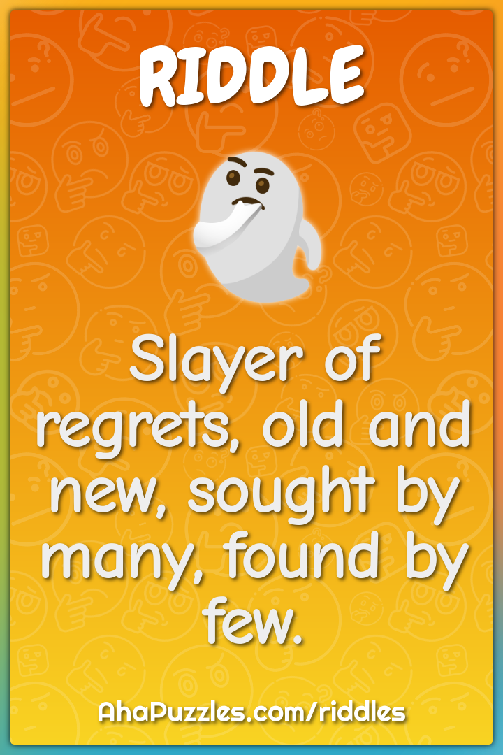 Slayer of regrets, old and new, sought by many, found by few.