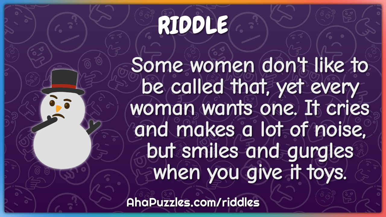 Some women don't like to be called that, yet every woman wants one. It...