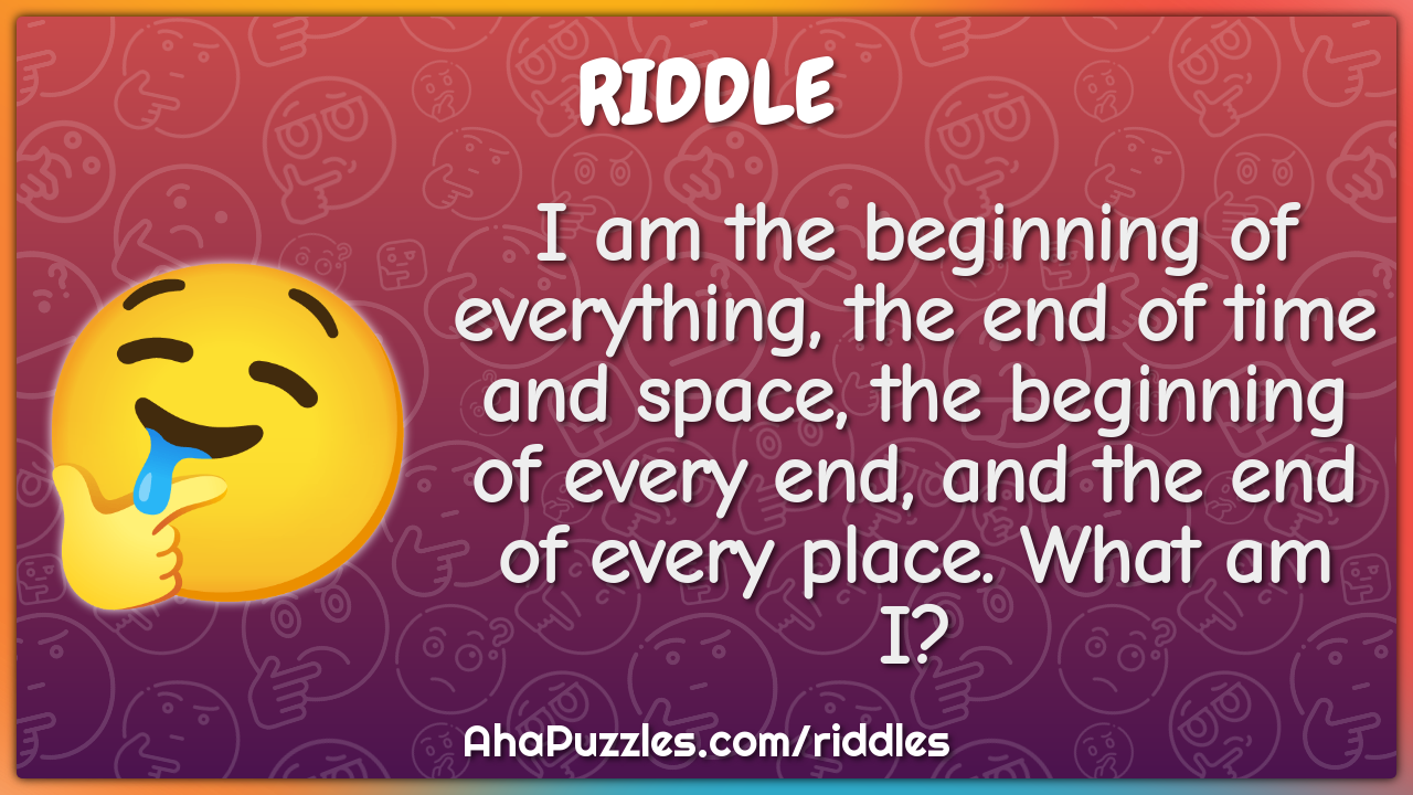 I am the beginning of everything, the end of time and space, the...