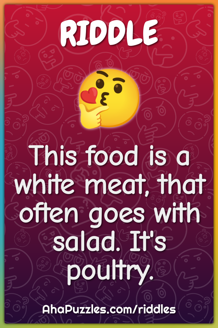 This food is a white meat, that often goes with salad. It's poultry.