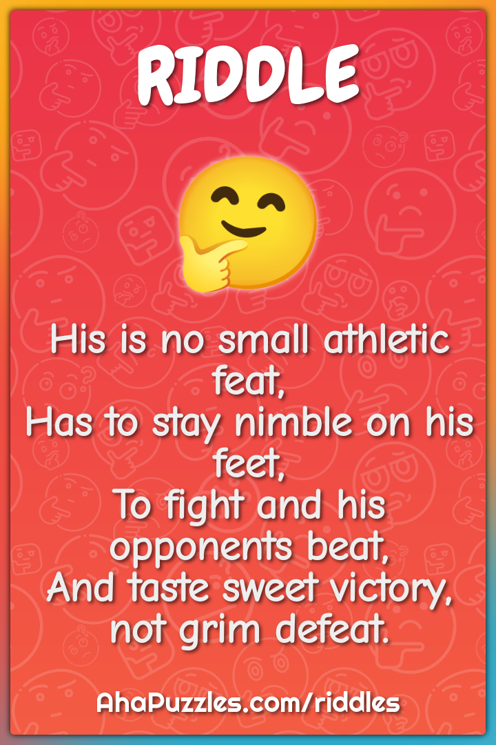 His is no small athletic feat, Has to stay nimble on his feet, To...