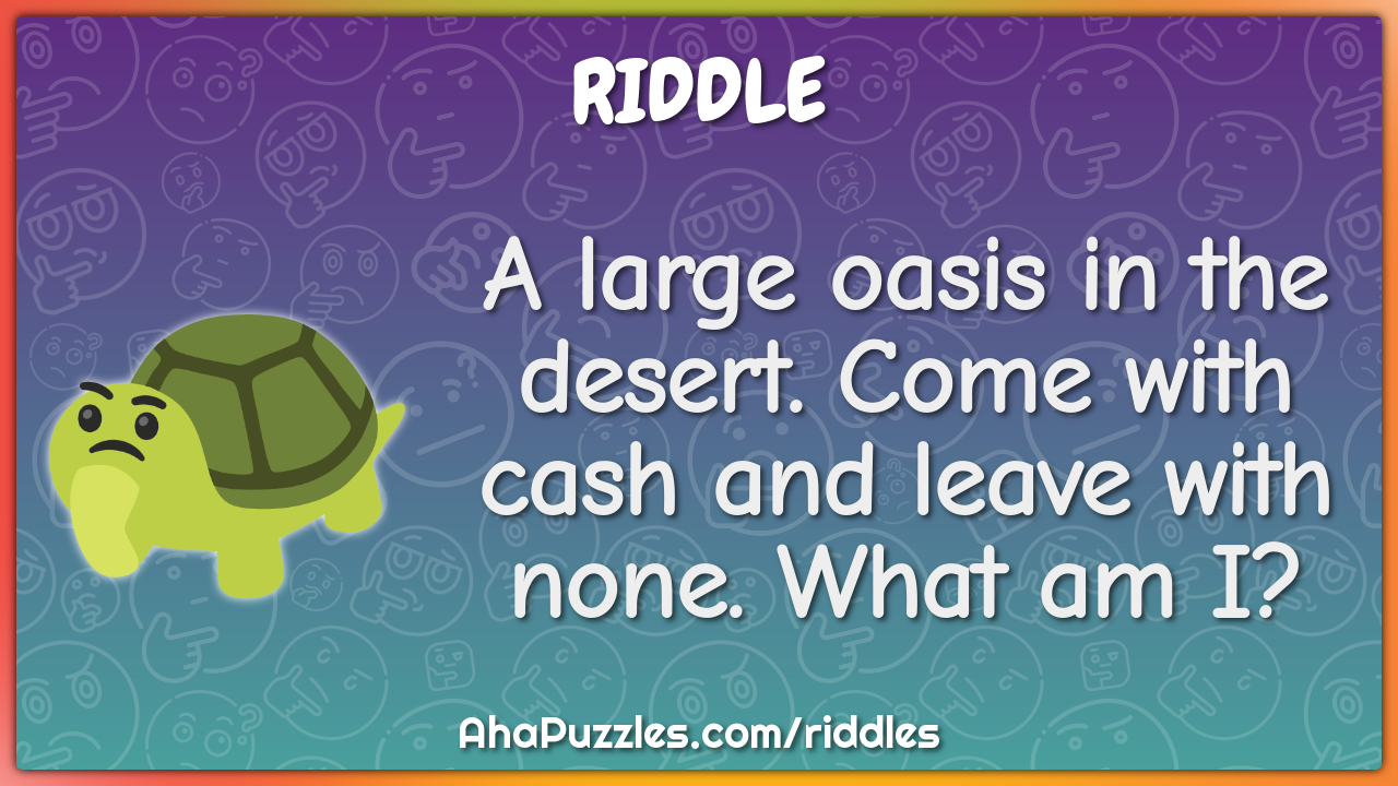 A large oasis in the desert. Come with cash and leave with none. What...