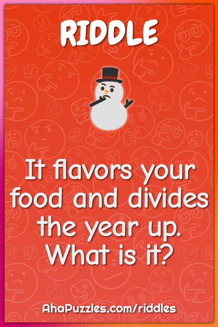 It flavors your food and divides the year up. What is it?