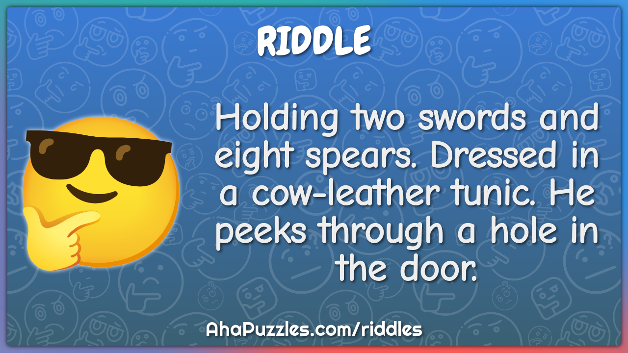 Holding two swords and eight spears. Dressed in a cow-leather tunic....