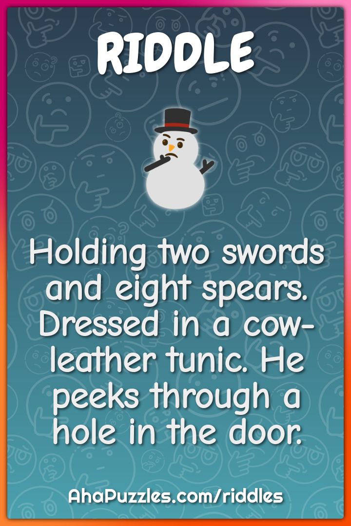 Holding two swords and eight spears. Dressed in a cow-leather tunic....