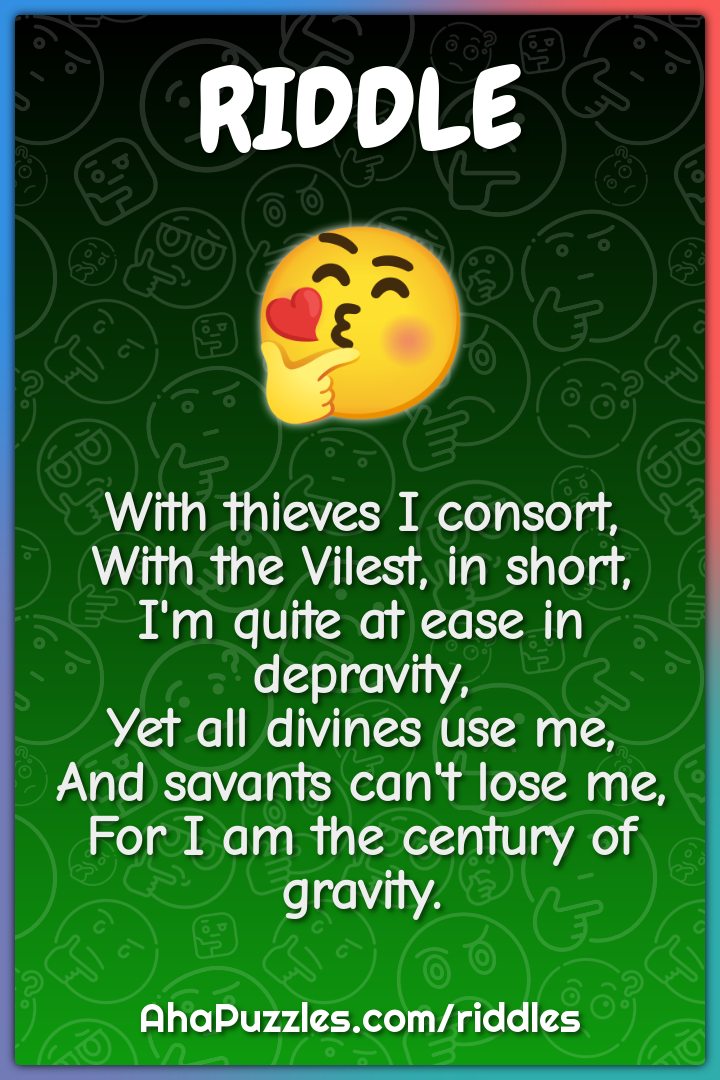 With thieves I consort, With the Vilest, in short, I'm quite at ease...